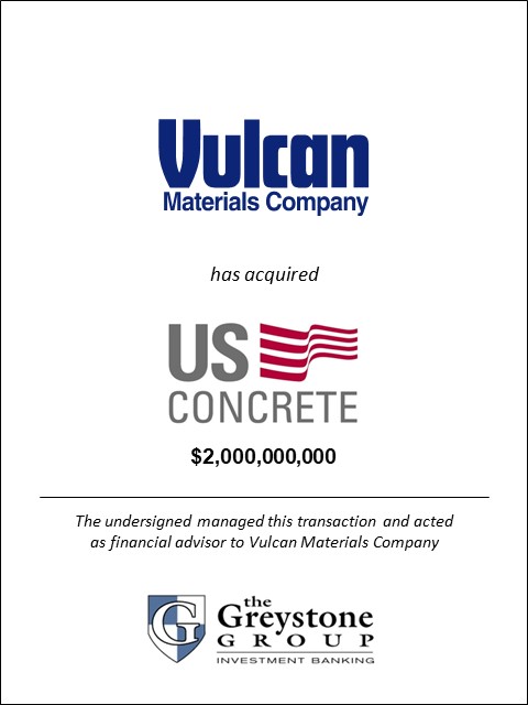 GREYSTONE ADVISES VULCAN MATERIALS COMPANY ON THE ACQUISITION OF US CONCRETE